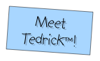 Meet Tedrick™!